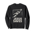 Jesus Saves Soccer Goalie Sweatshirt - Fun Novelty Design Men Women
