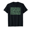 Who Needs Superhero When Youre T-Shirt - Unique Graphic Men Women