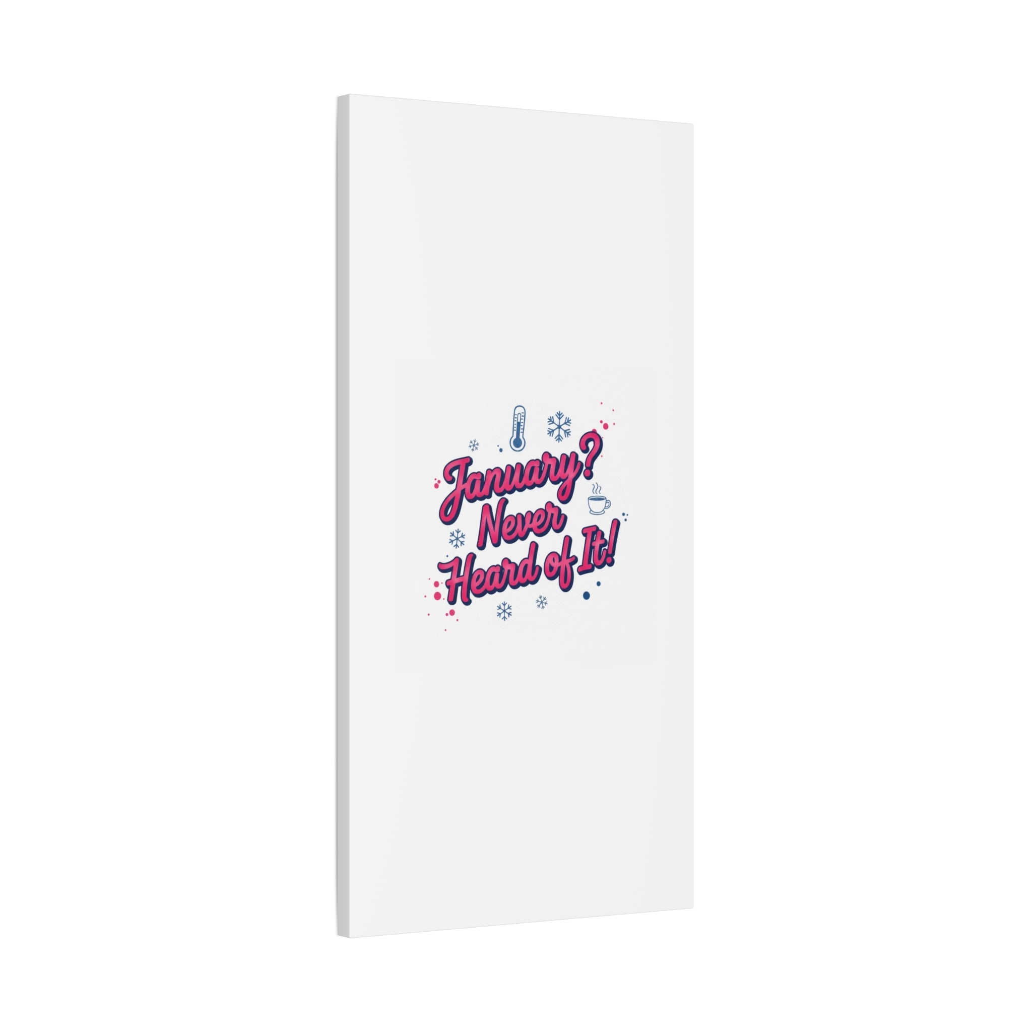 January? Never Heard of It! Canvas, January meme wall art | January slump humor
