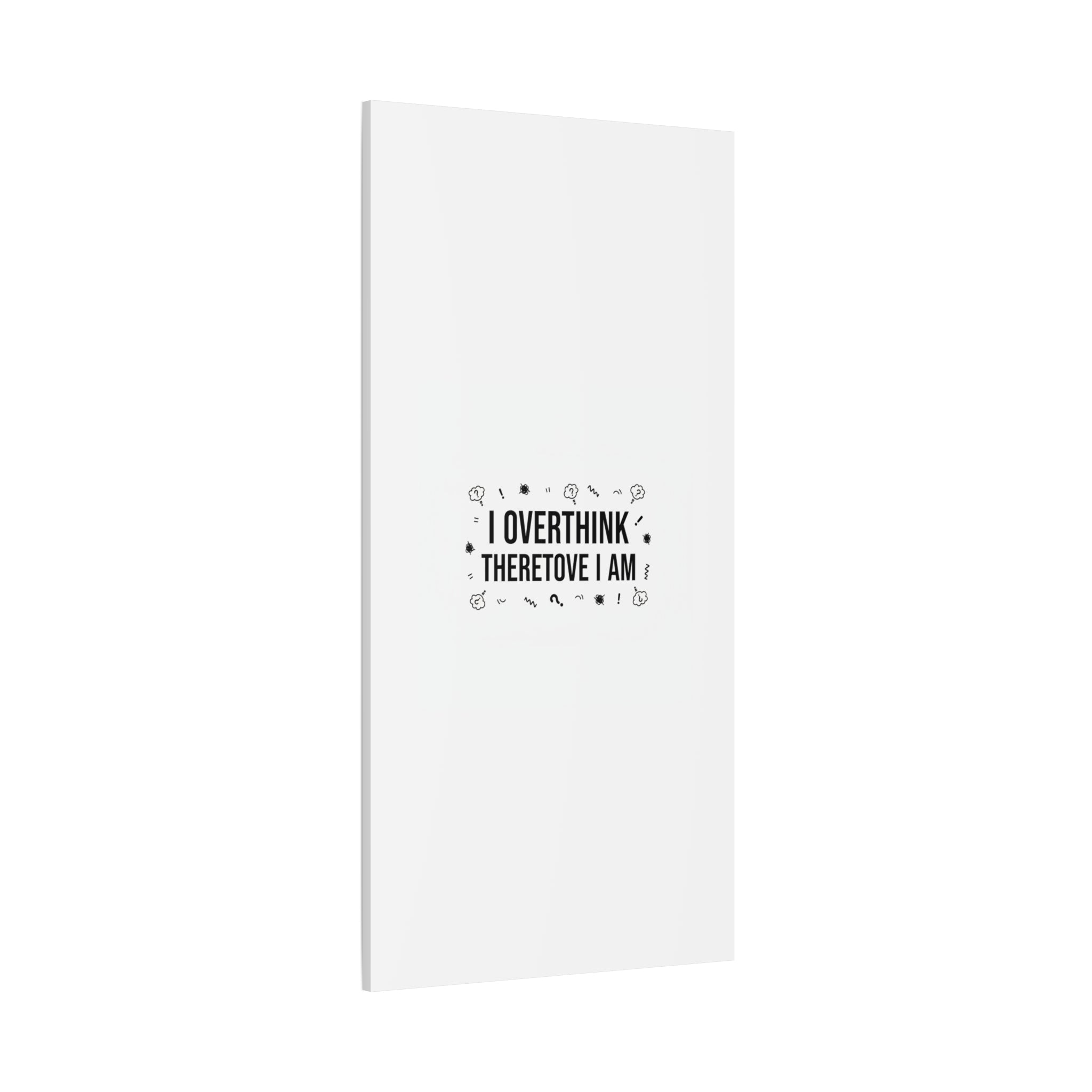 I Overthink Therefore I Am Canvas | Sarcastic Quote, Self-Deprecating Humor