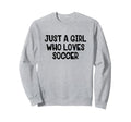 Just Who Loves Soccer Sweatshirt - Custom Art Print Men Women