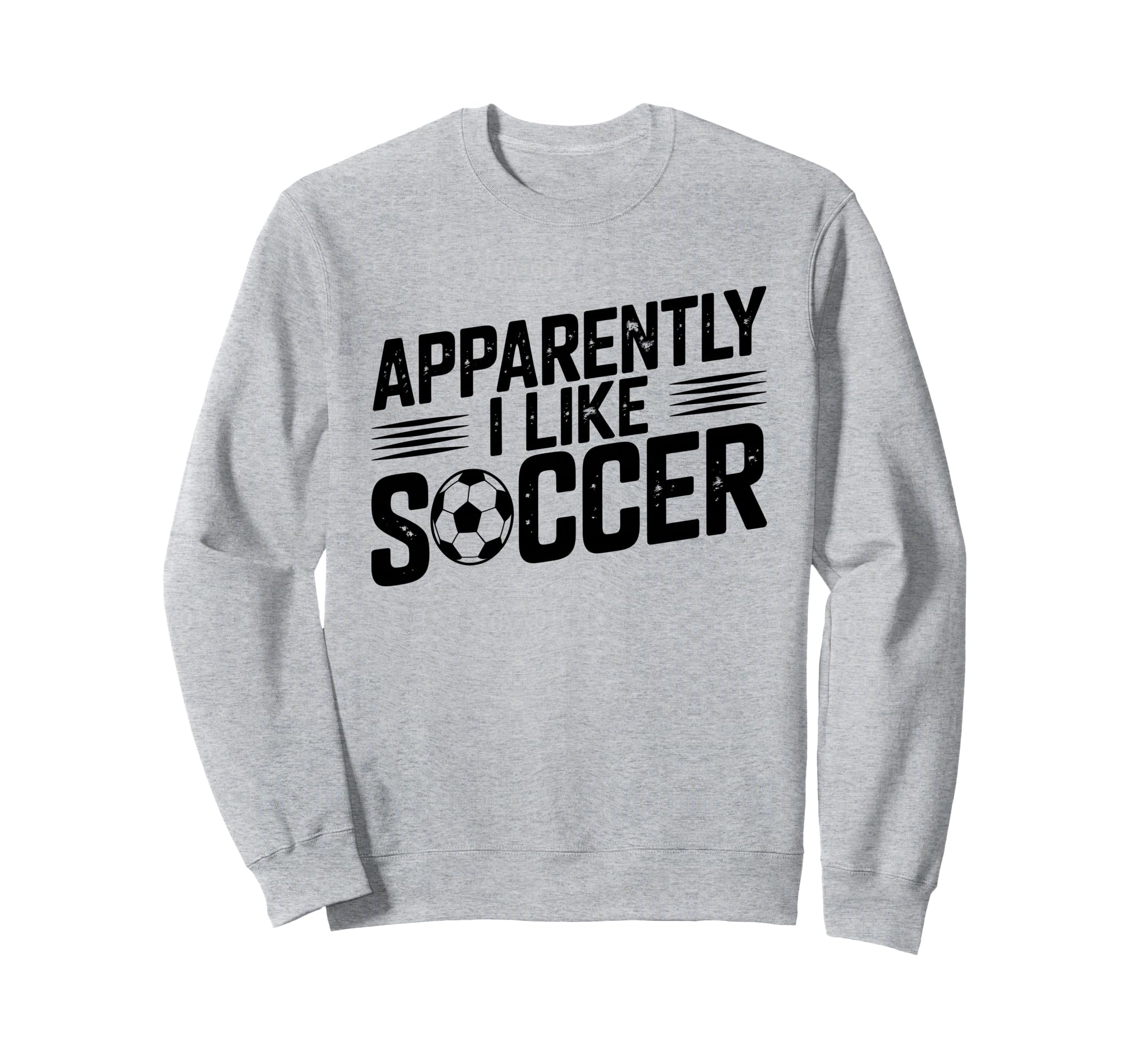 Apparently I Like Soccer Sweatshirt - Casual Everyday Wear Men Women