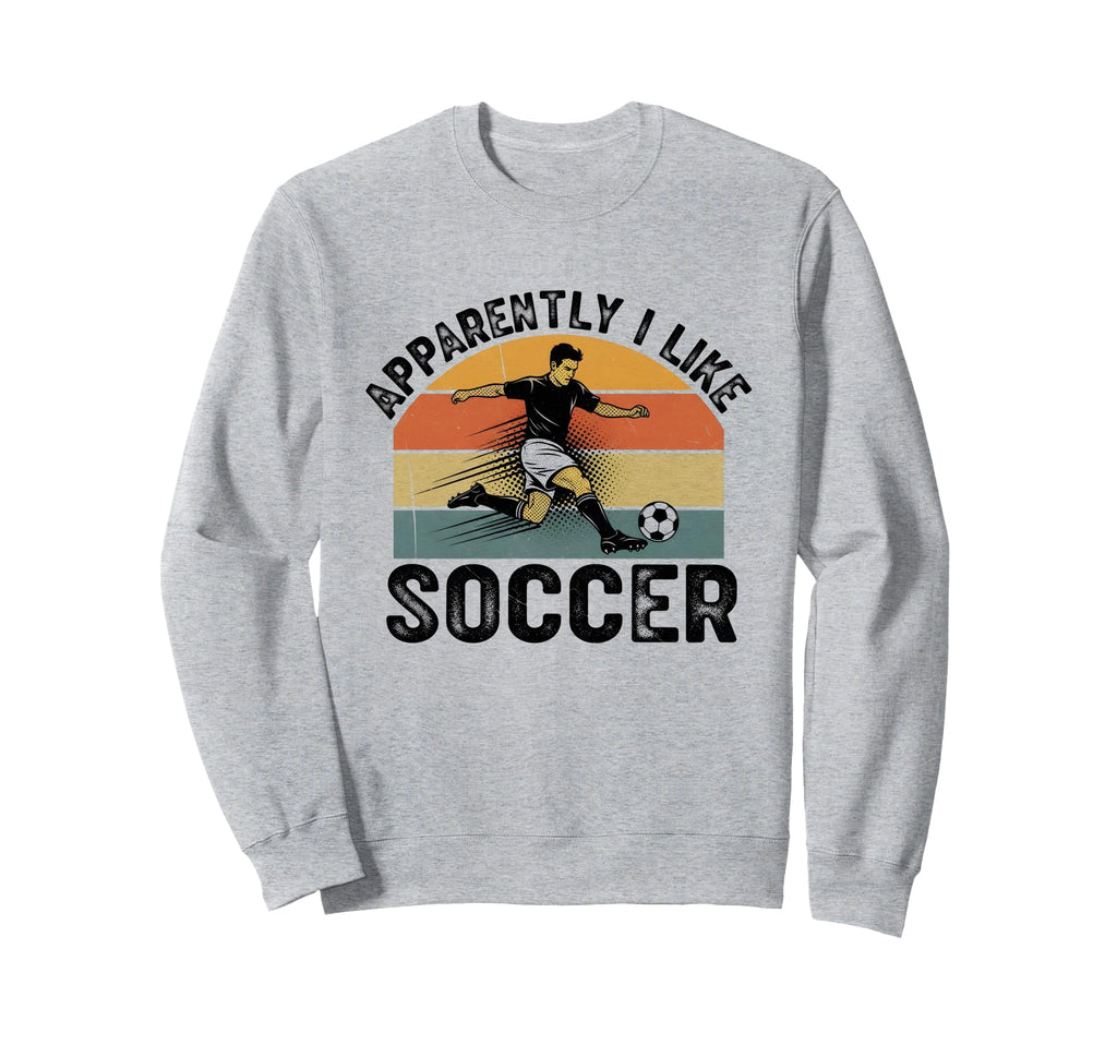 Apparently I Like Soccer Season Sweatshirt - Casual Everyday Wear Unisex