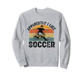 Apparently I Like Soccer Season Sweatshirt - Casual Everyday Wear Unisex