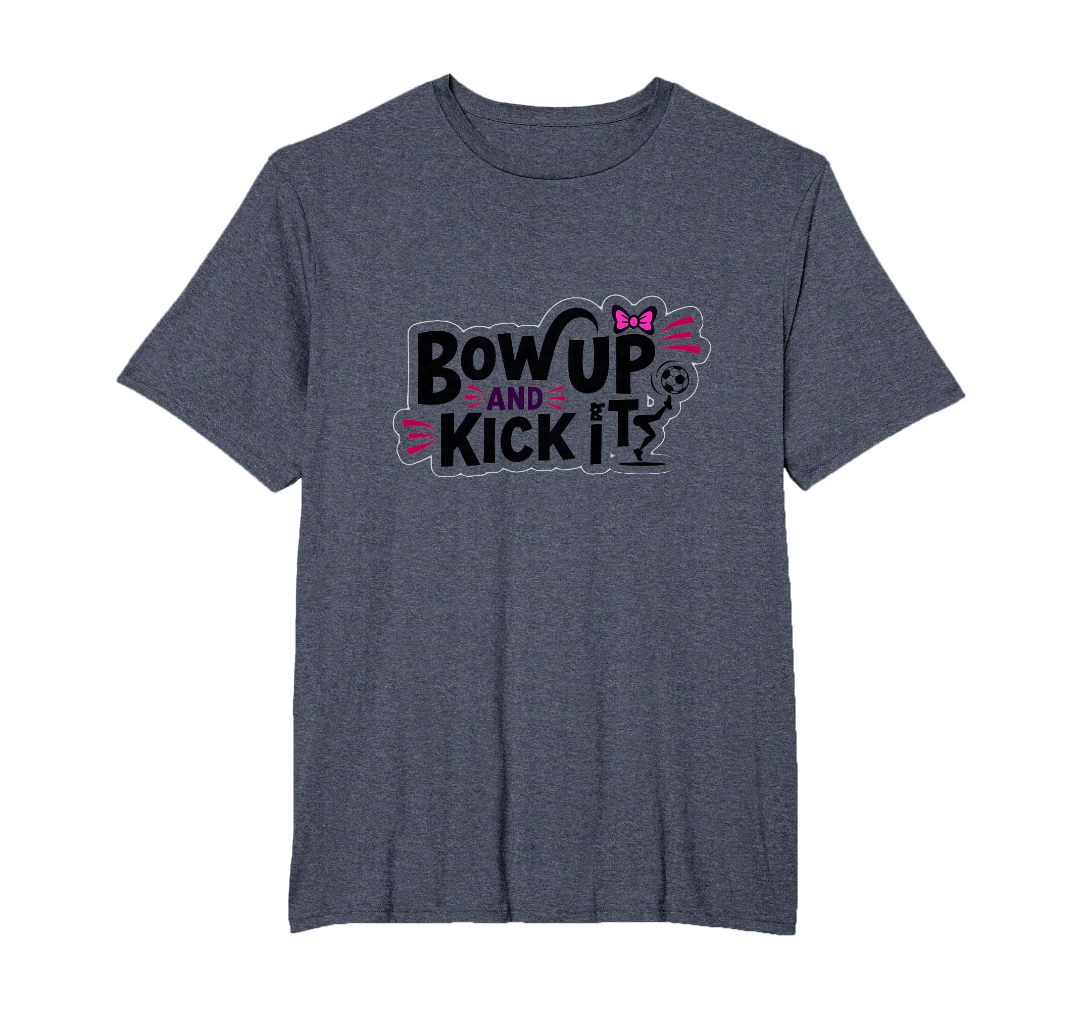 Bow Up Kick It Soccers Motivational T-Shirt - Unique Graphic for Adults