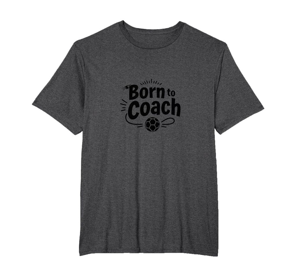 Born To Coach Soccer Inspirational T-Shirt - Novelty Apparel Men Women