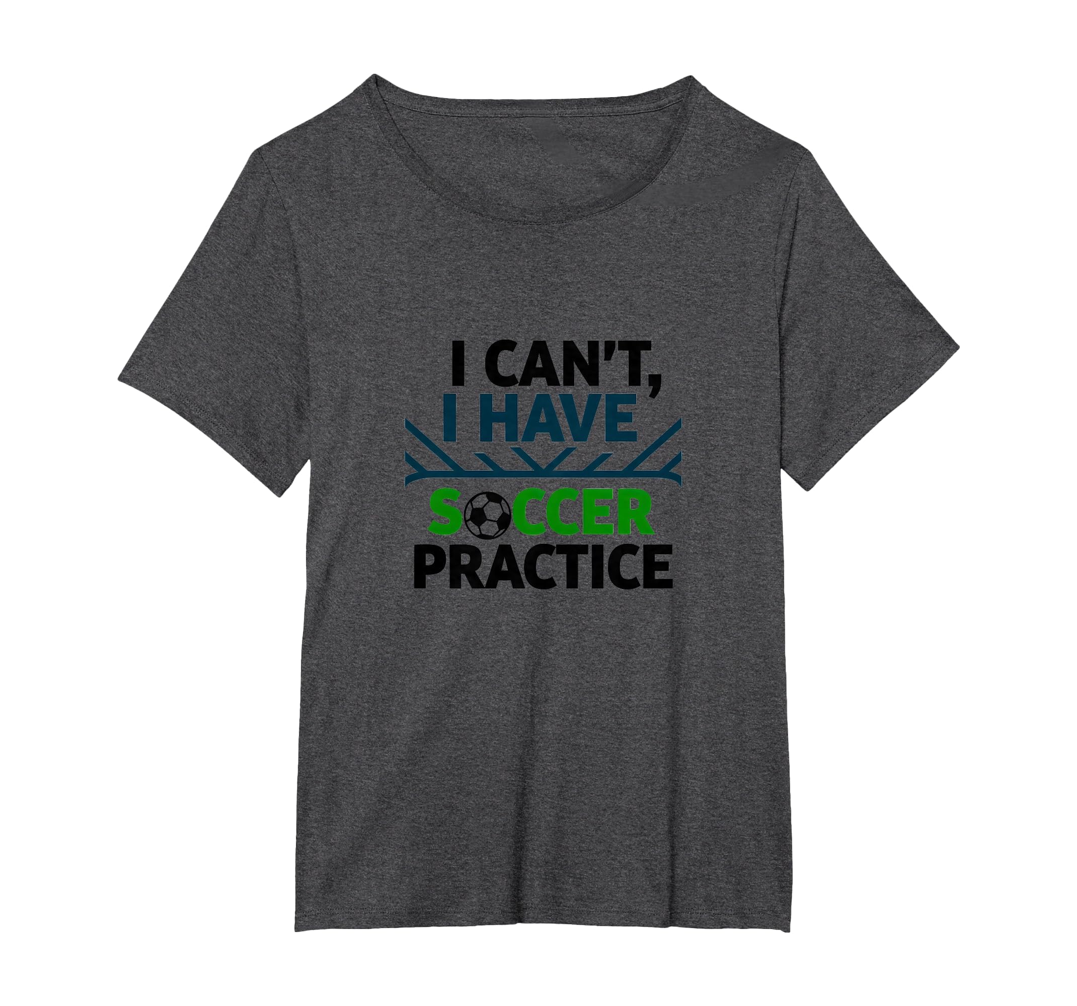 I Cant I Have Soccer Practice T-Shirt - Casual Everyday Wear Men Women