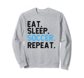 Eat Sleep Soccer Repeat Soccer Player Sweatshirt - Graphic Print Men Women