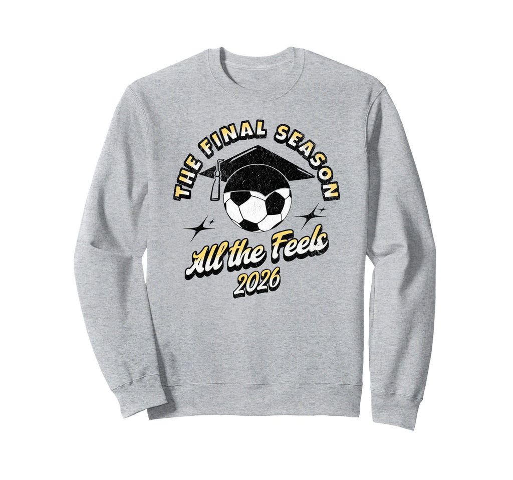 Soccer Senior Final Season 2026 Sweatshirt - Streetwear Style Men Women
