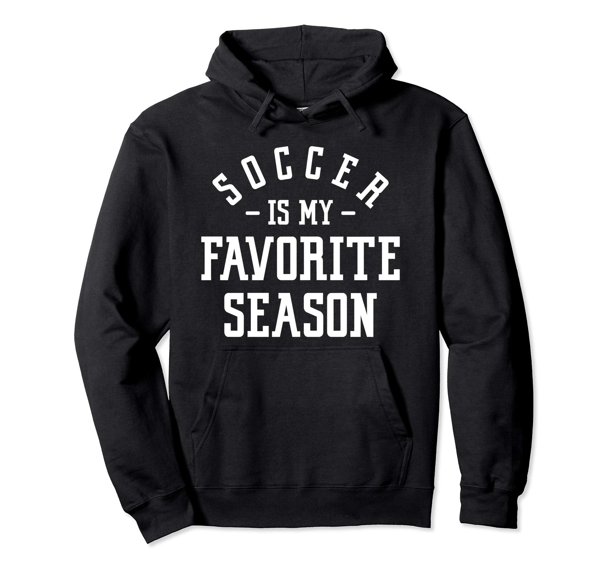 Funny Soccer Soccer Is My Favorite Season Hoodie - Graphic Print Men Women
