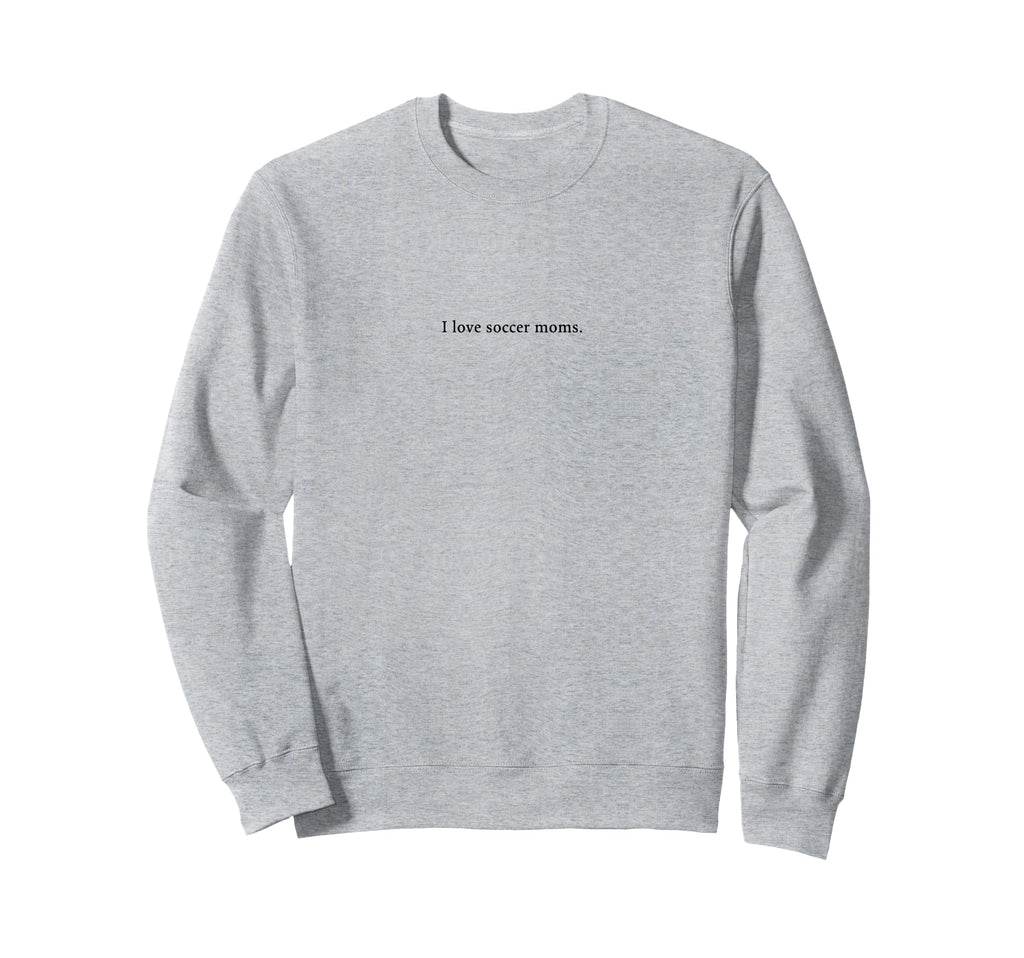 I Love Soccer Moms Funny And Sweatshirt - Aesthetic Graphic Men Women
