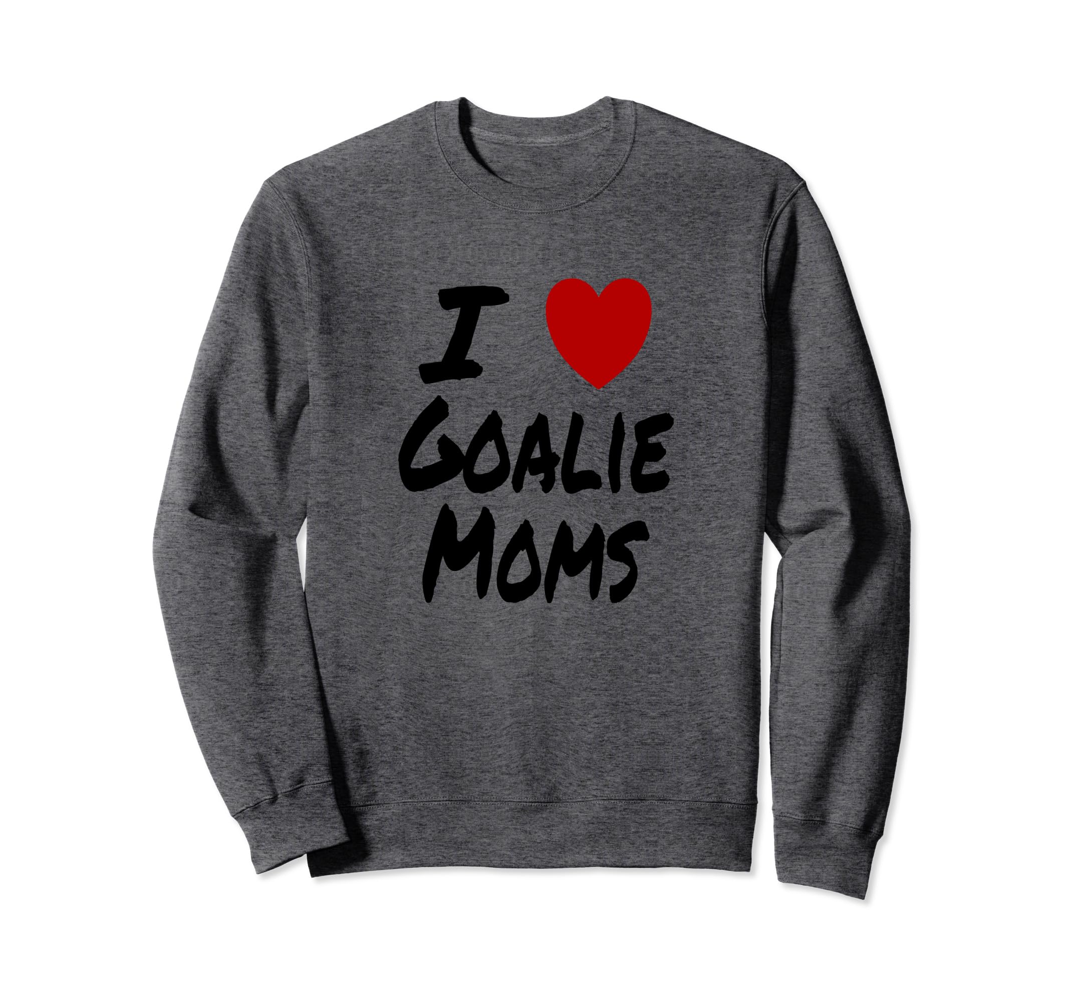 I Heart Love Goalie Moms Hockey Soccer Sweatshirt - Novelty Apparel Unisex