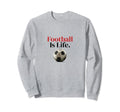 Football Is Life Soccer Fans Sweatshirt - Aesthetic Graphic for Adults