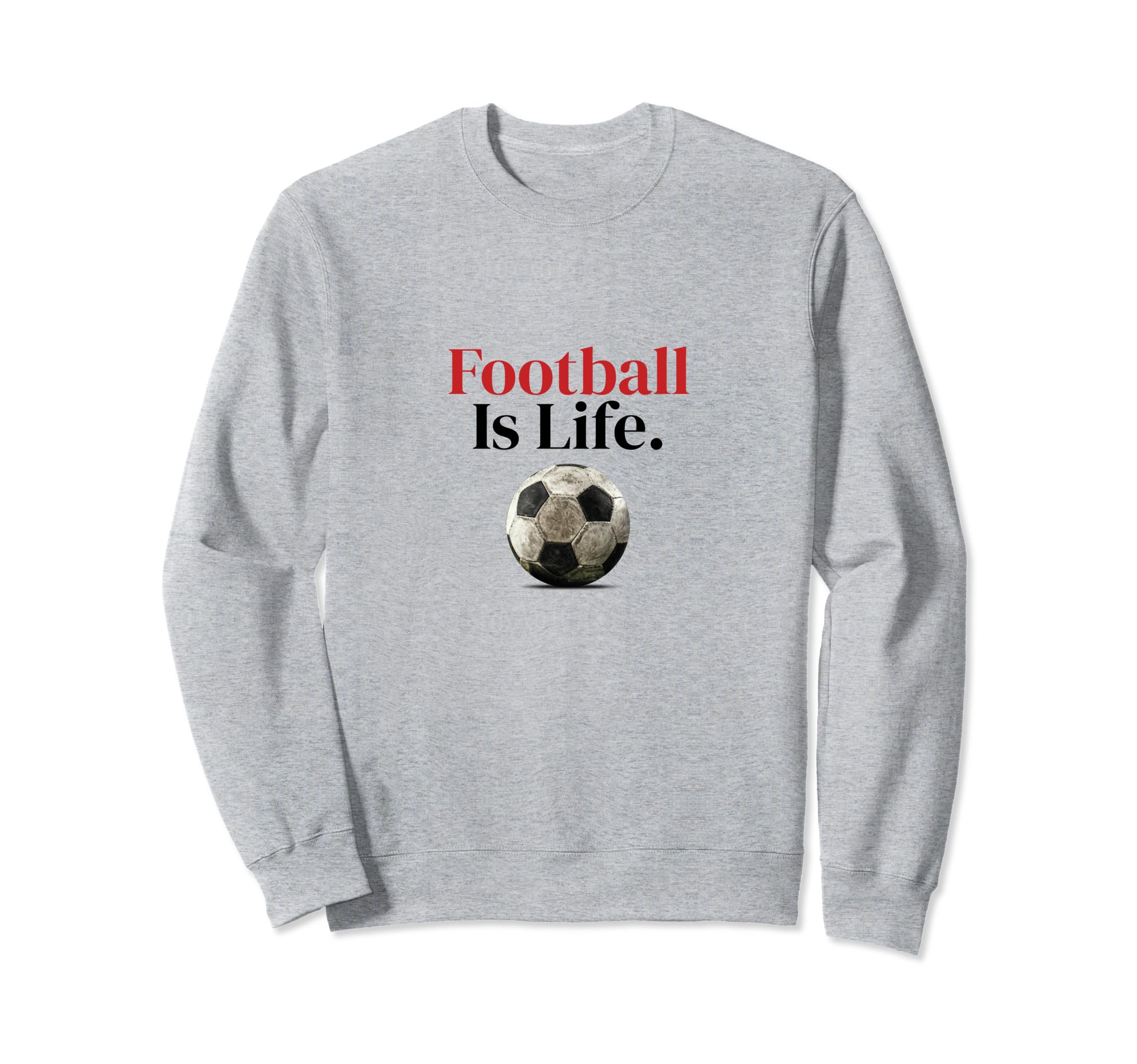 Football Is Life Soccer Fans Sweatshirt - Aesthetic Graphic for Adults