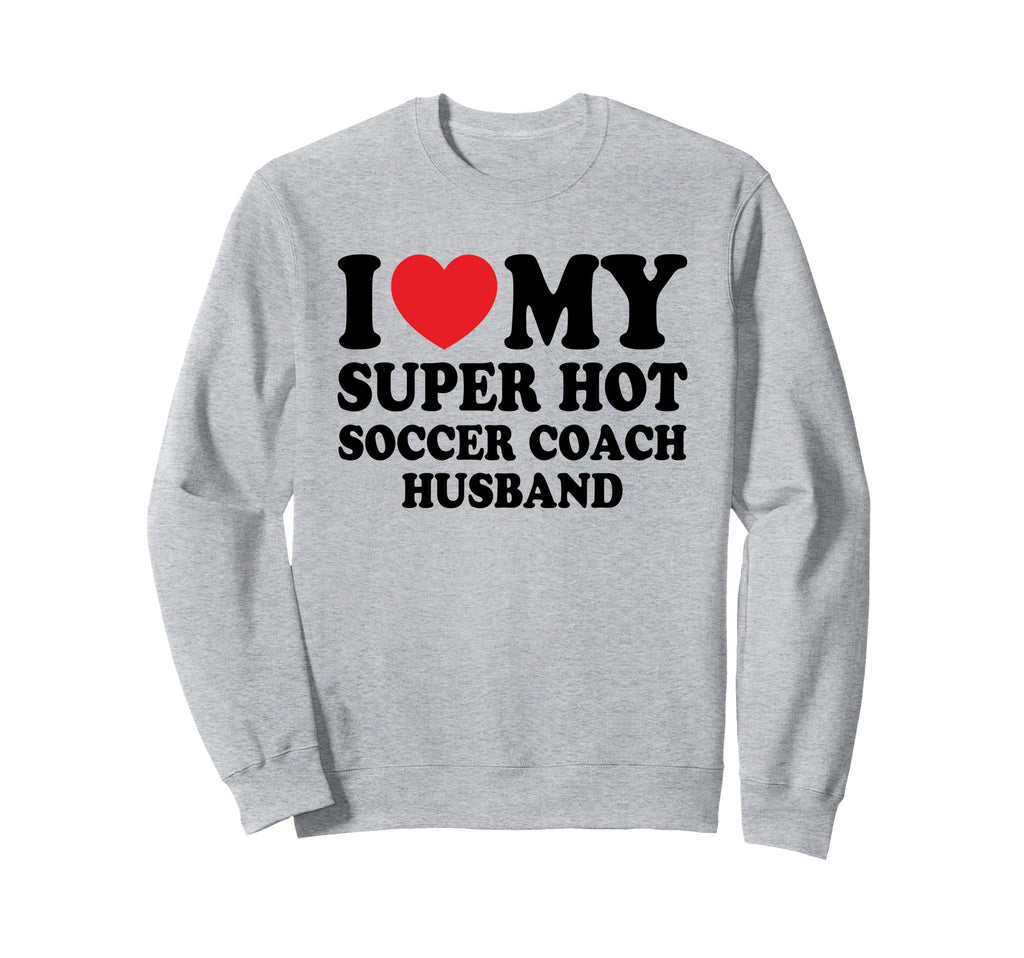 I Love My Super Hot Soccer Coach Sweatshirt - Aesthetic Graphic Men Women
