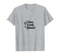 Live Love Soccer Womens Sports T-Shirt - Custom Art Print Men Women