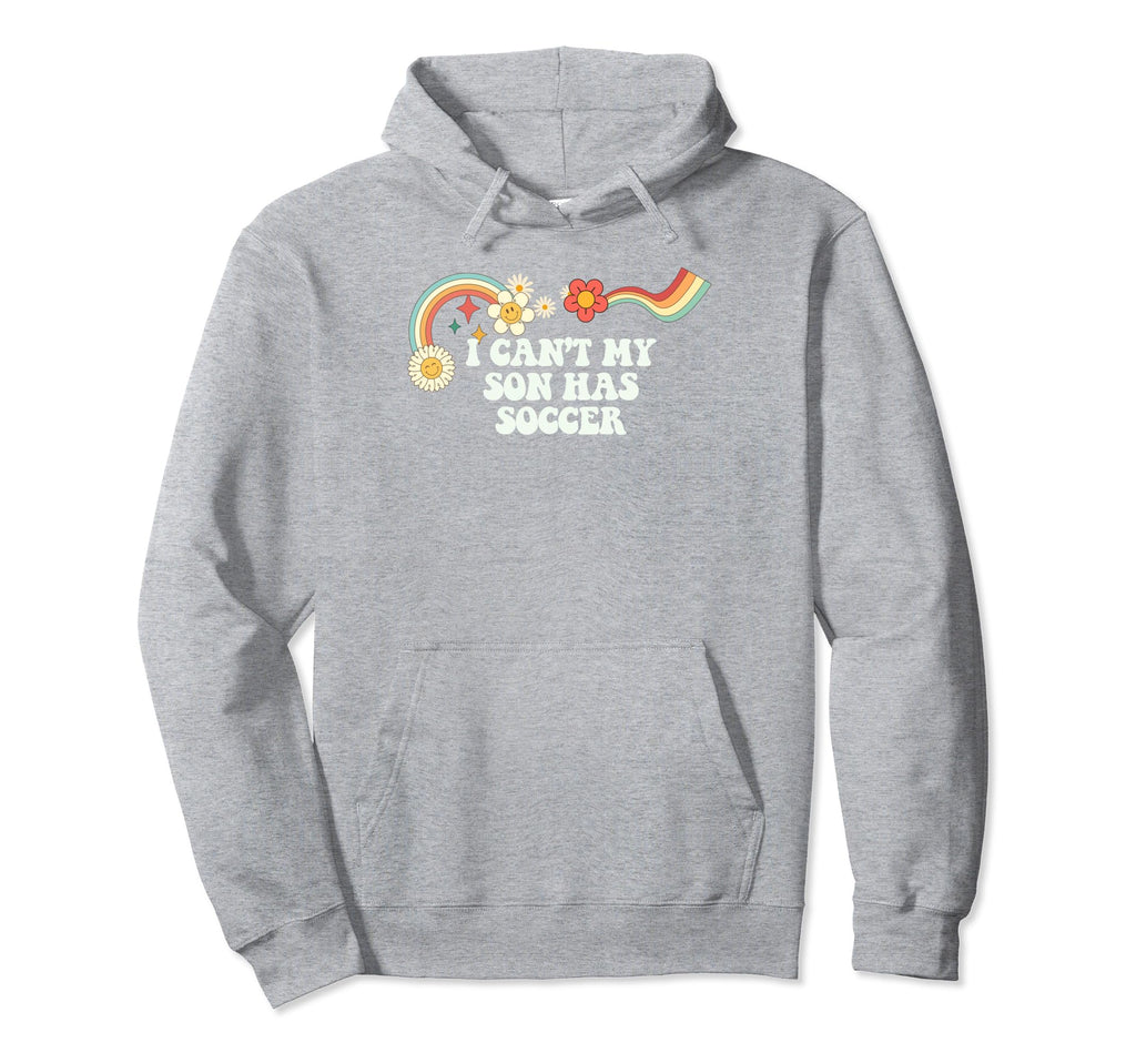 Groovy Funny I Cant My Son Has Soccer Hoodie - Streetwear Style Unisex