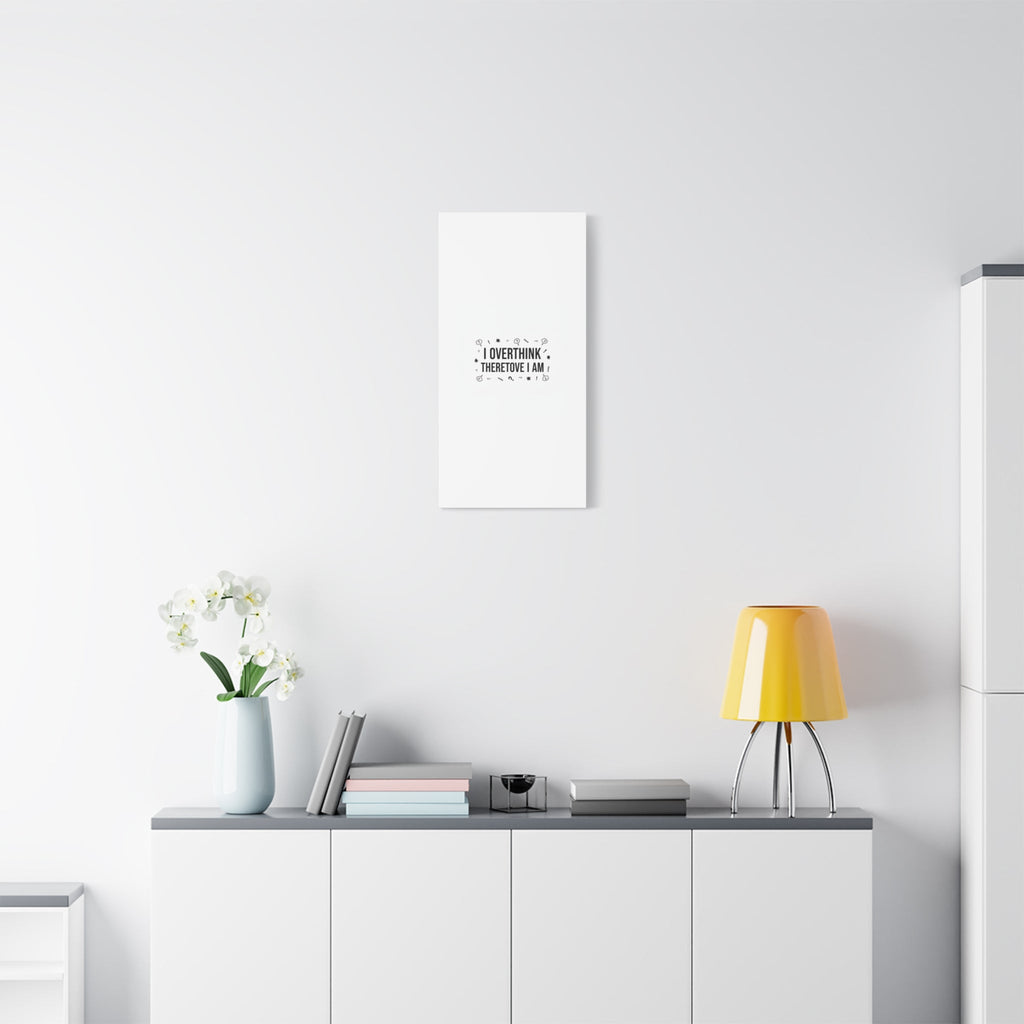 I Overthink Therefore I Am Canvas | Sarcastic Quote, Self-Deprecating Humor