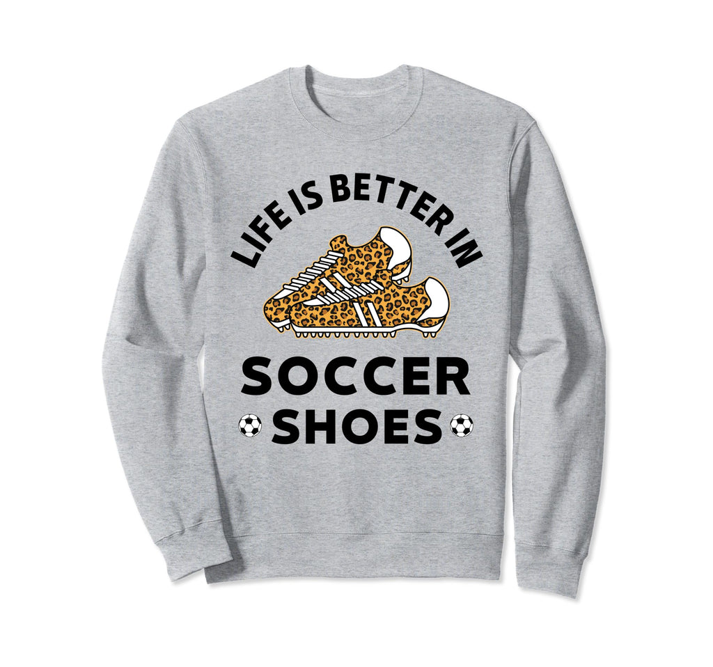 Life Is Better Soccer Shoes Teen Sweatshirt - Trendy Graphic for Adults