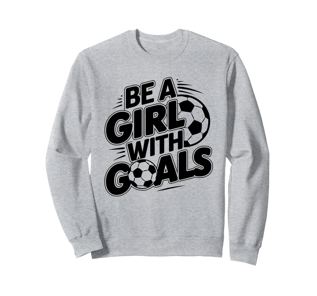 Be Goals Soccer Player Soccer Sweatshirt - Casual Everyday Wear Men Women