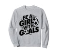 Be Goals Soccer Player Soccer Sweatshirt - Casual Everyday Wear Men Women