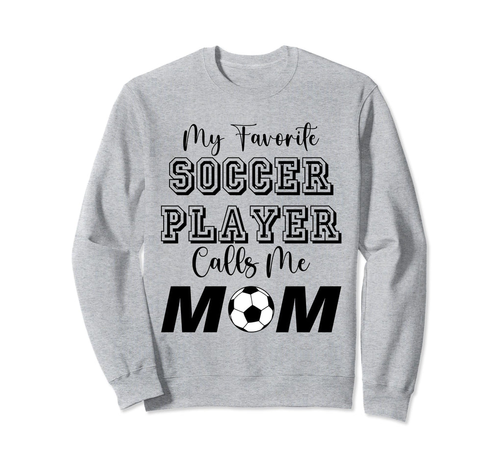My Favorite Soccer Player Calls Me Mom Sweatshirt - Unique Graphic Unisex