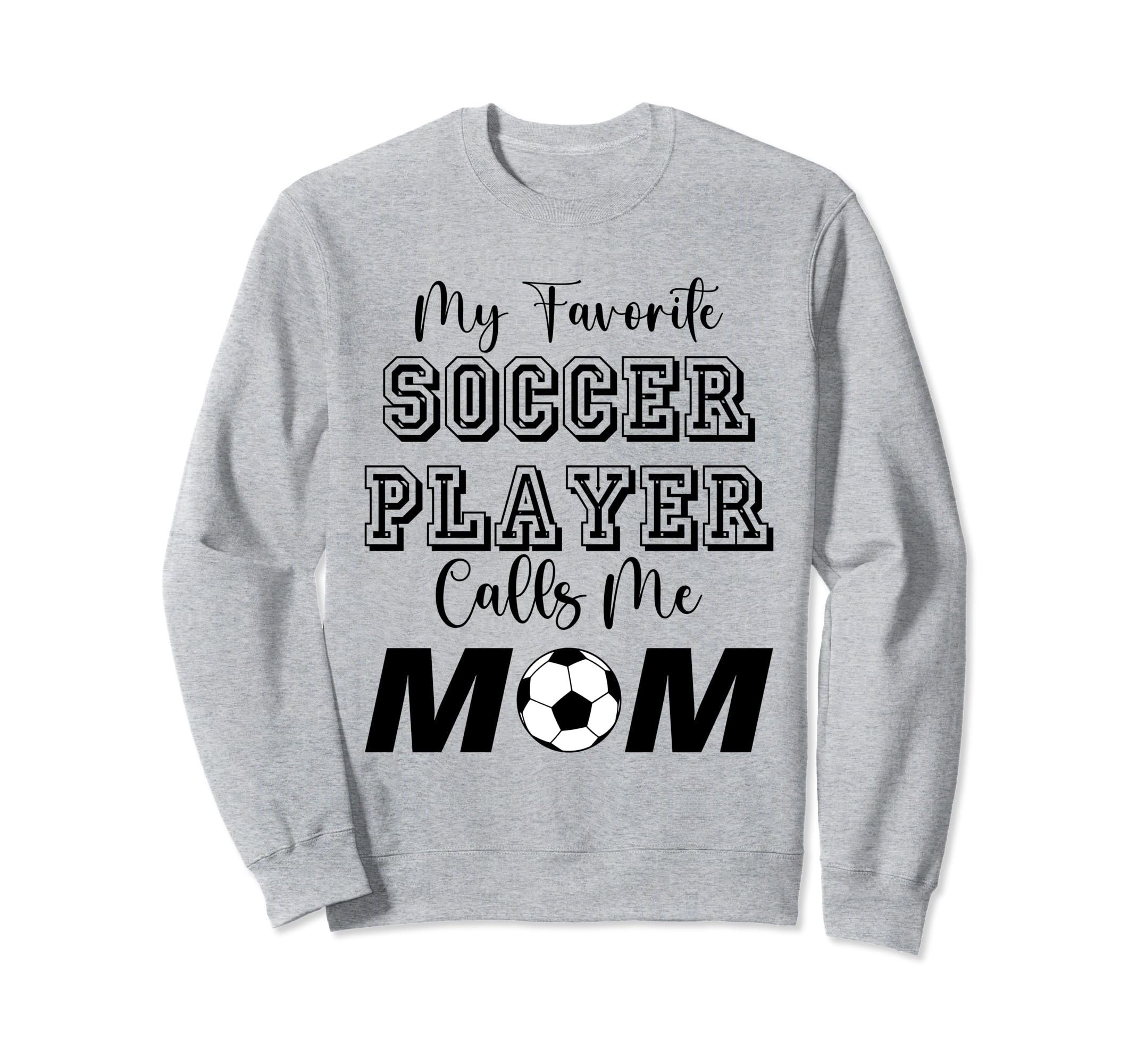 My Favorite Soccer Player Calls Me Mom Sweatshirt - Unique Graphic Unisex