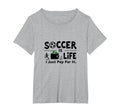Soccer Is Life I Just Pay It T-Shirt - Casual Everyday Wear for Adults