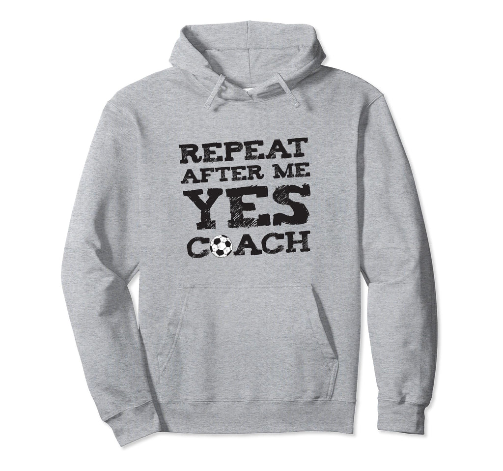 Repeat After Me Yes Soccer Coaches Hoodie - Streetwear Style for Adults