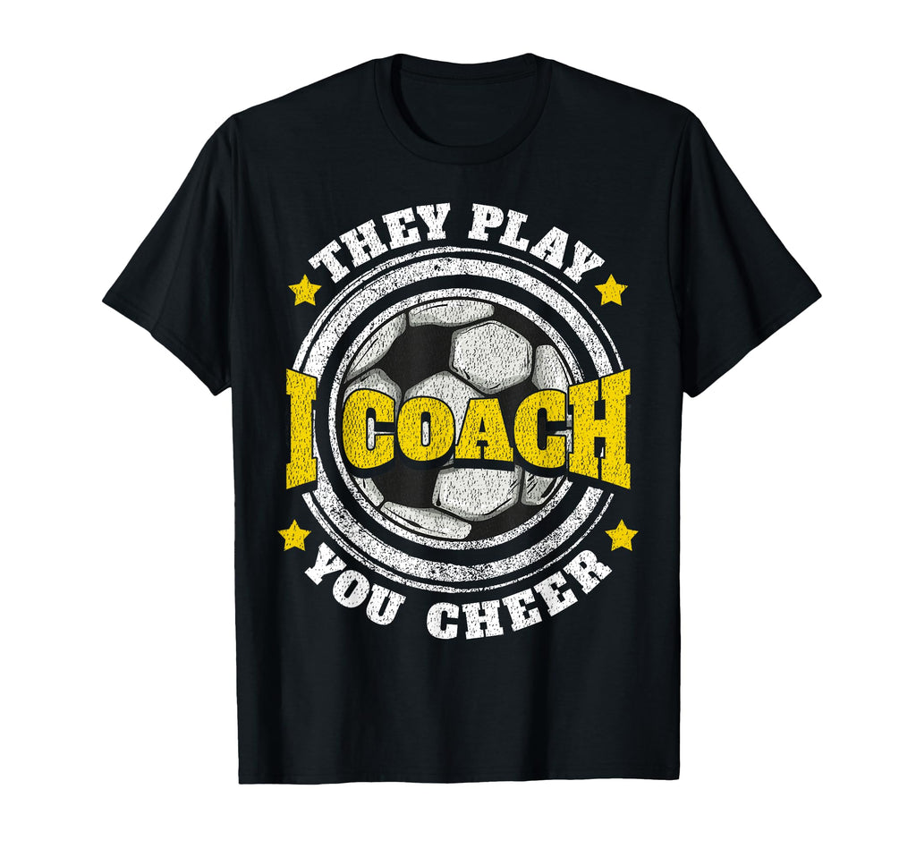 Soccer Coach Gifts I Coach They Play T-Shirt - Casual Everyday Wear Unisex