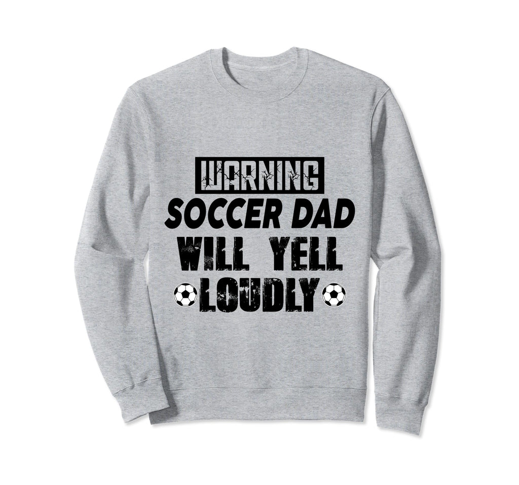 Soccer Dad Will Yell Loudly Funny Sweatshirt - Streetwear Style for Adults