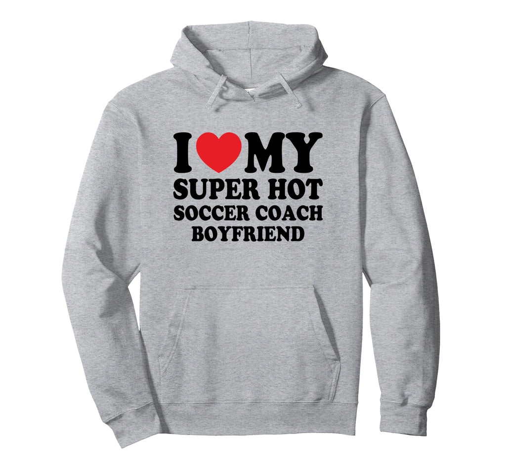 I Love My Super Hot Soccer Coach Boyfriend Hoodie - Trendy Graphic Unisex