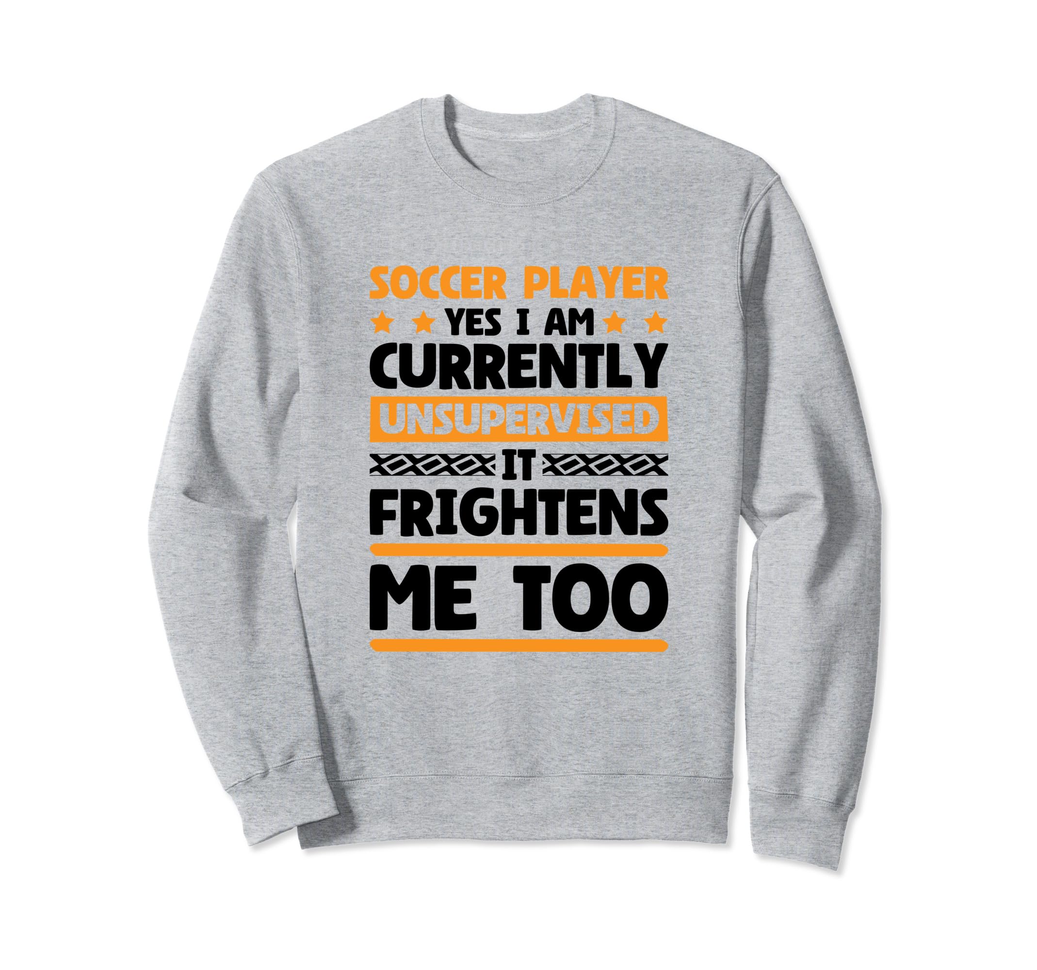 I Am Unsupervised Soccer Players Sweatshirt - Aesthetic Graphic Unisex
