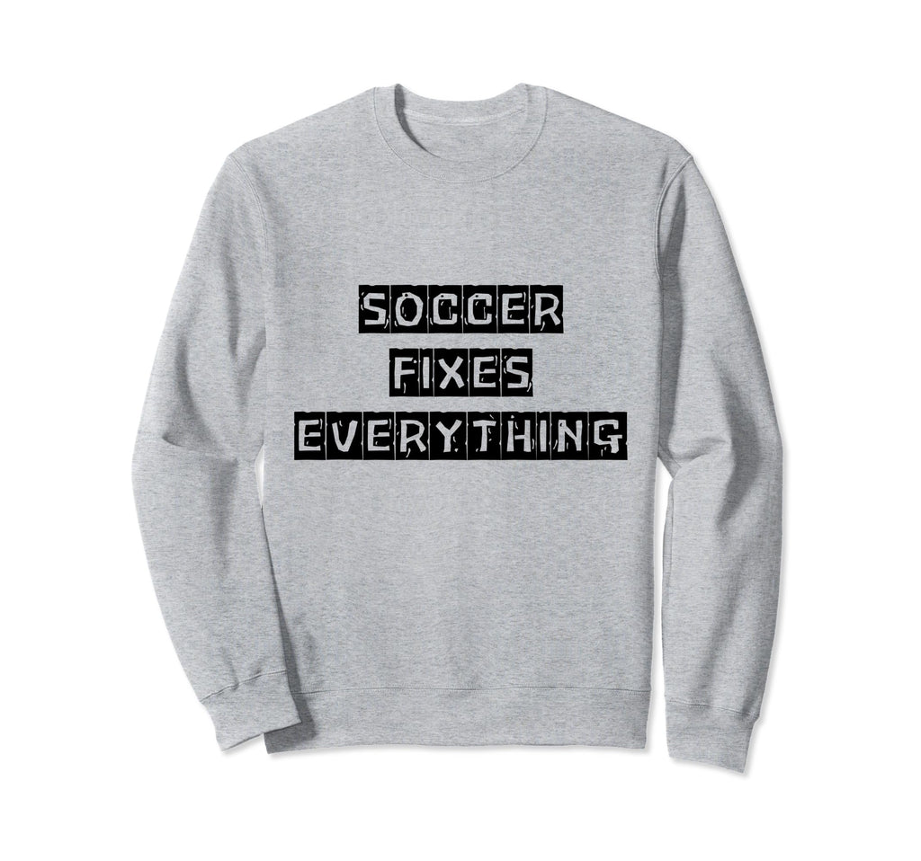 Soccer Fixes Everything Love Soccer Sweatshirt - Unique Graphic for Adults