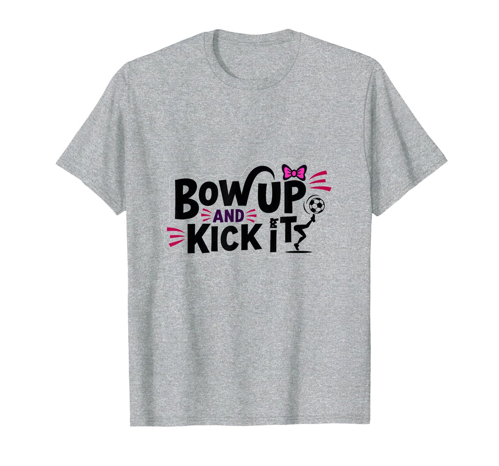 Bow Up Kick It Soccers Motivational T-Shirt - Unique Graphic for Adults