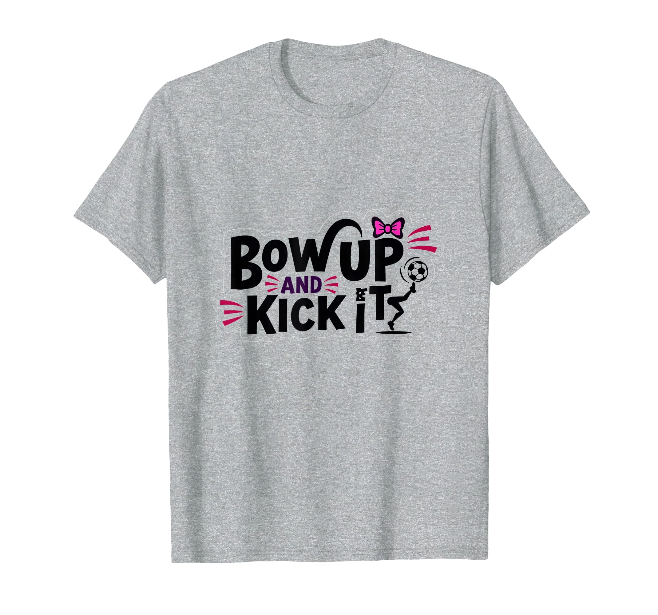 Bow Up Kick It Soccers Motivational T-Shirt - Unique Graphic for Adults
