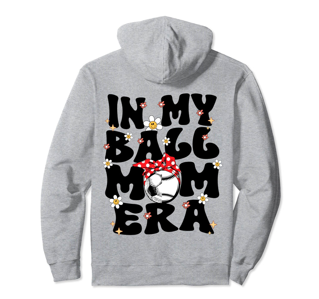 My Ball Mom Era Baseball Soccer Mom Hoodie - Fun Novelty Design Unisex
