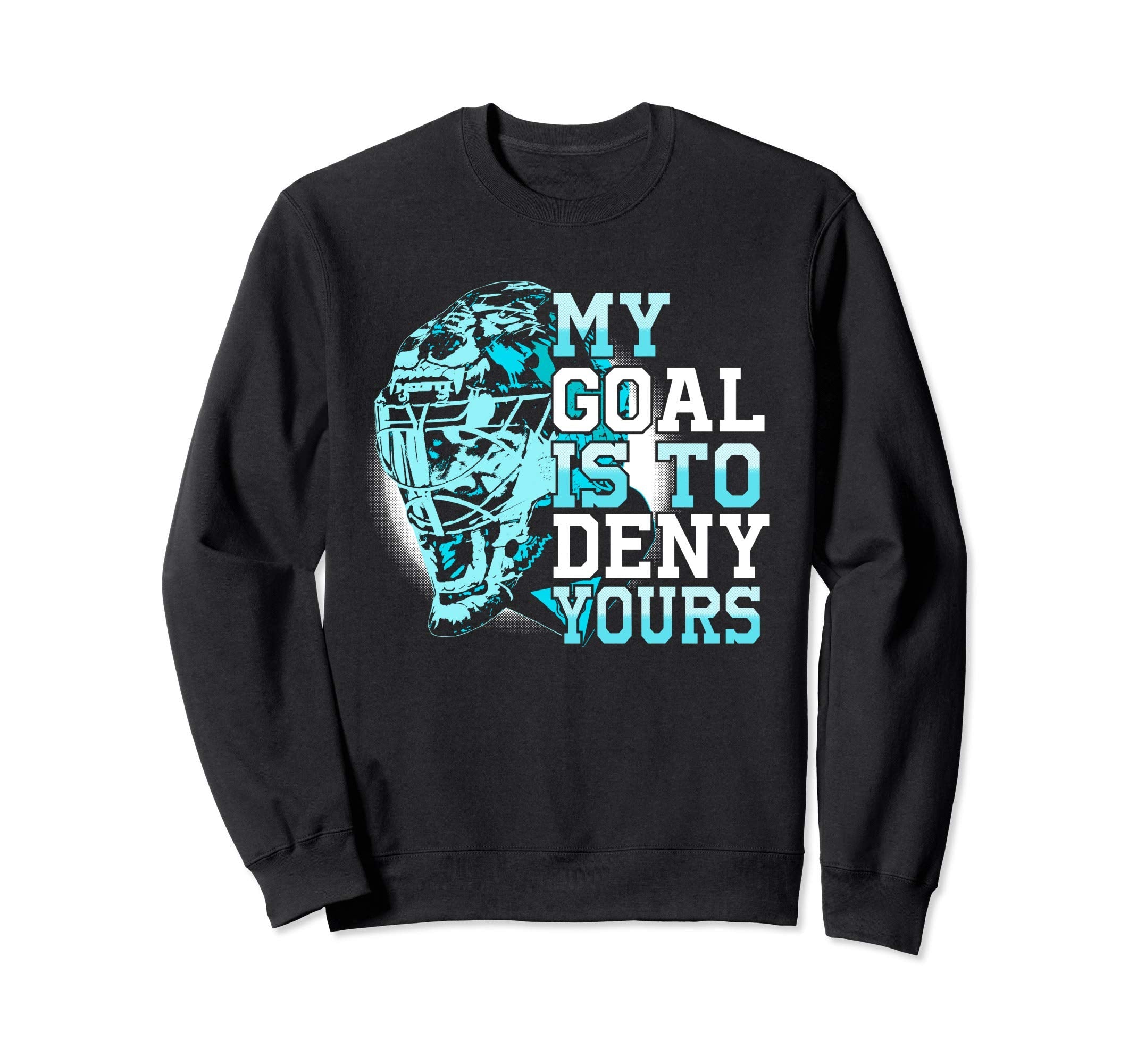 My Goal Is To Deny Yours Goalie Sweatshirt - Trendy Graphic for Adults