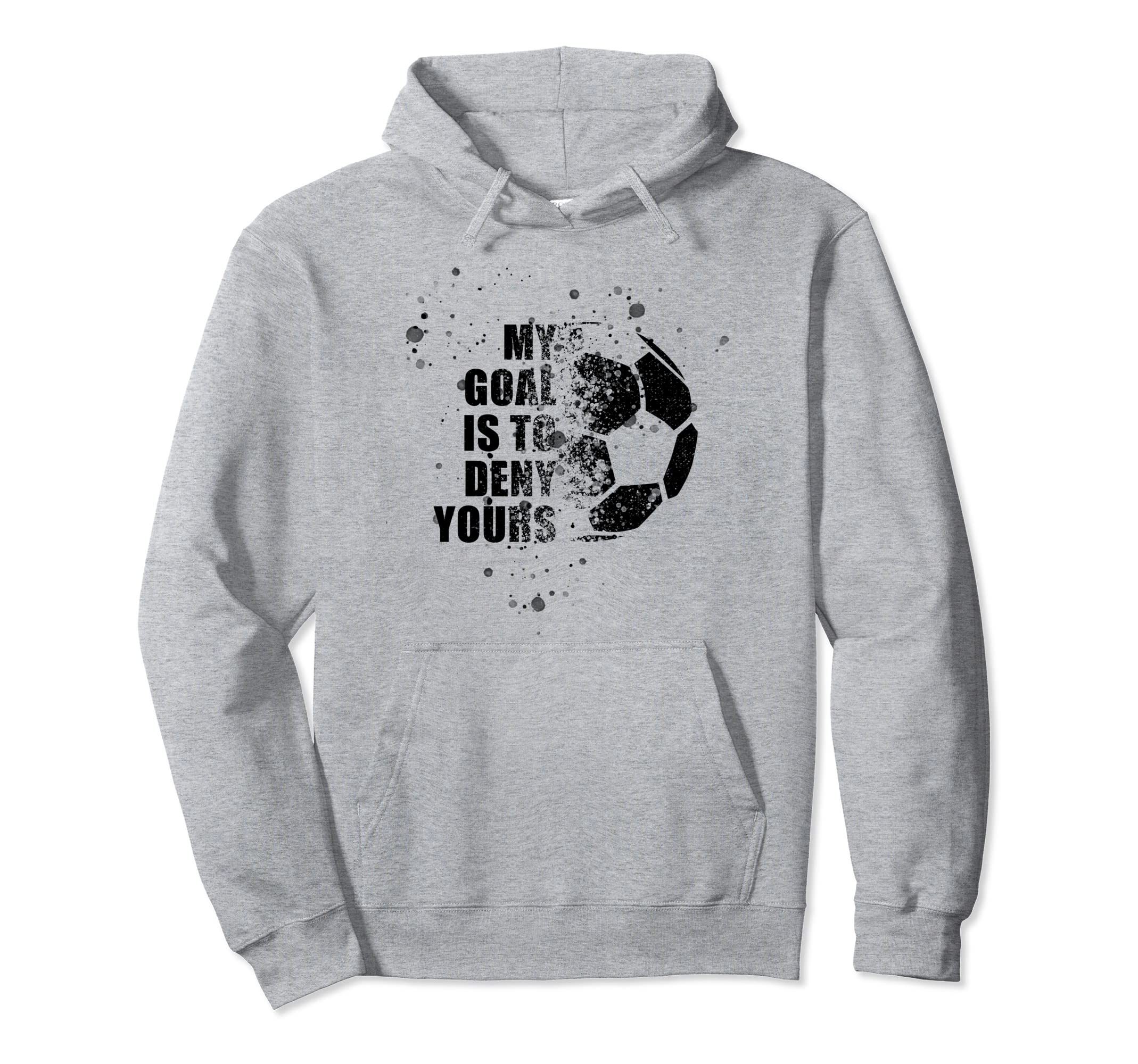 My Goal Is To Deny Yours Soccer Goalie Hoodie - Unique Graphic Men Women