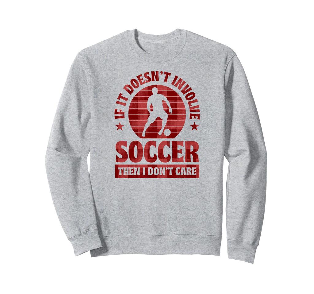 If It Doesnt Involve Soccer Then Sweatshirt - Aesthetic Graphic for Adults