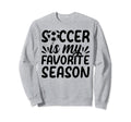 Soccer Is My Favorite Season Soccer Sweatshirt - Graphic Print for Adults