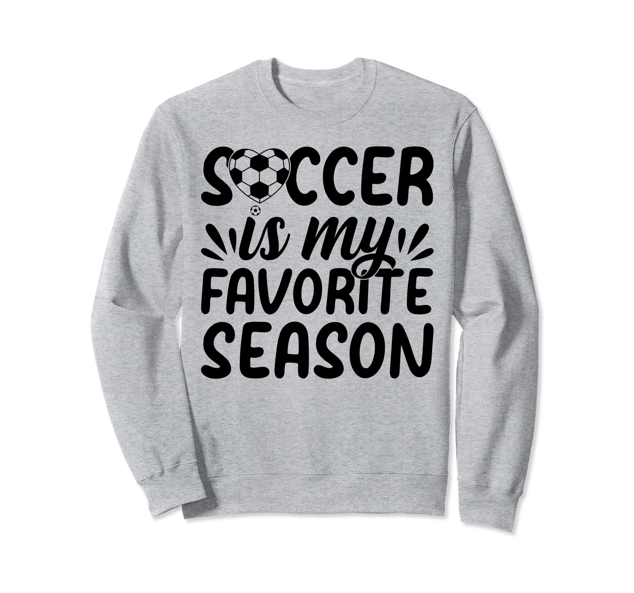 Soccer Is My Favorite Season Soccer Sweatshirt - Graphic Print Men Women