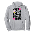 Just Who Loves Soccer And Slime Funny Hoodie - Streetwear Style Men Women