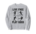 Live Free Play Hard Funny Soccer Sweatshirt - Unique Graphic Men Women