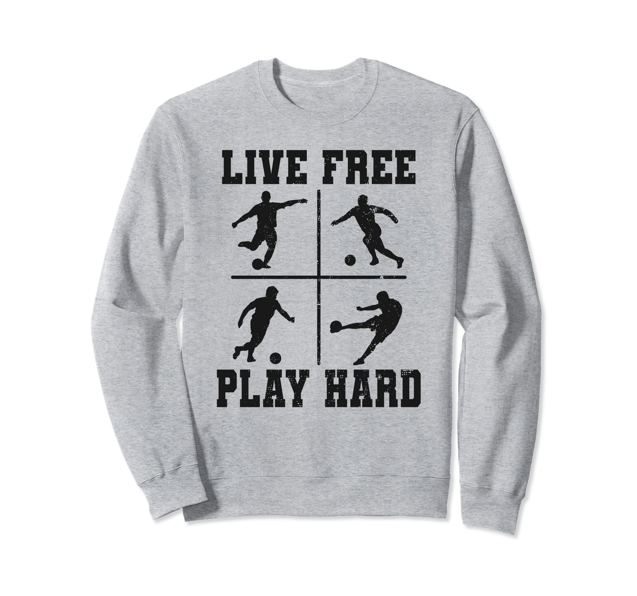 Live Free Play Hard Funny Soccer Sweatshirt - Unique Graphic Men Women