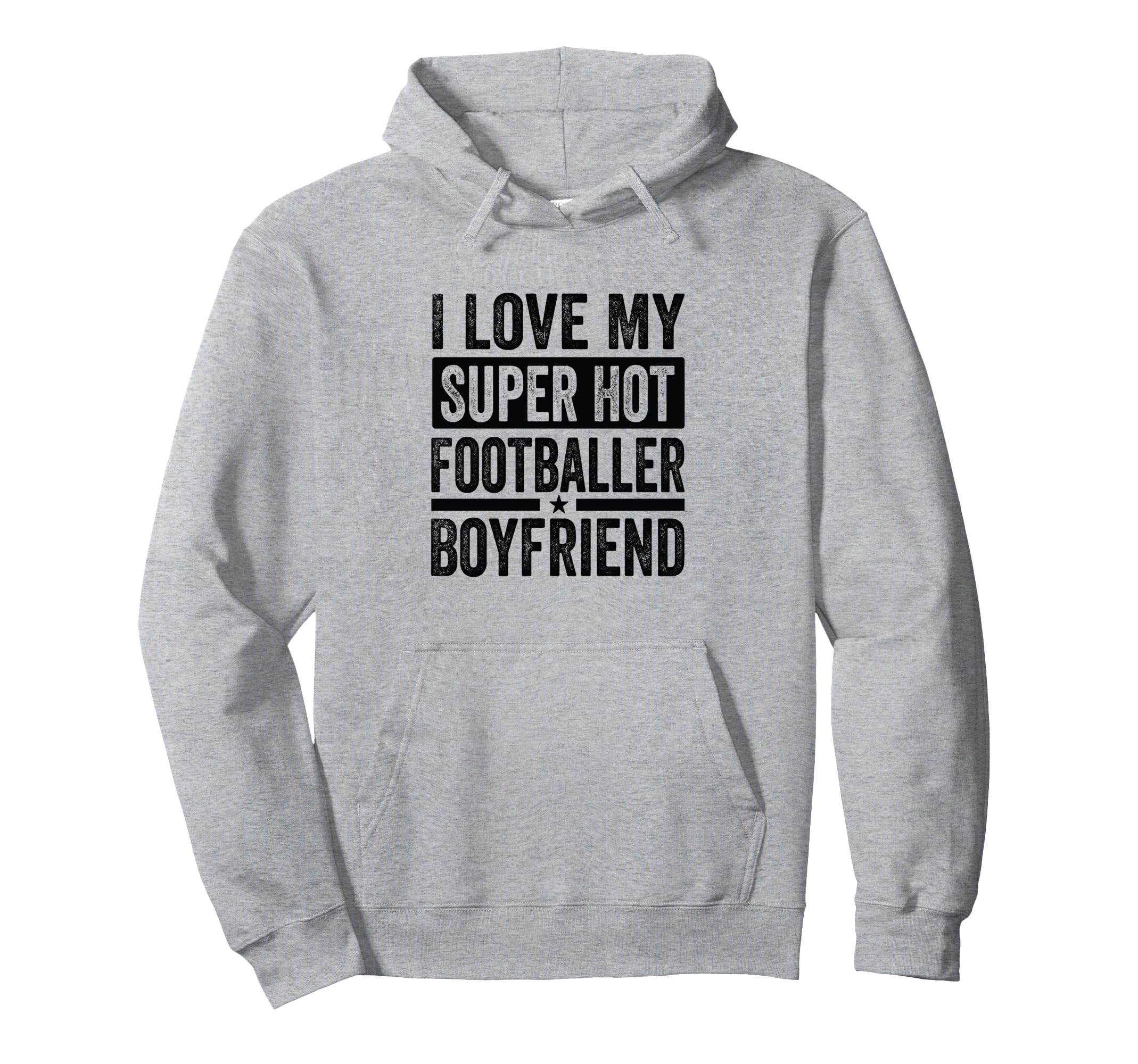 I Love My Super Hot Footballer Boyfriend Hoodie - Unique Graphic Men Women