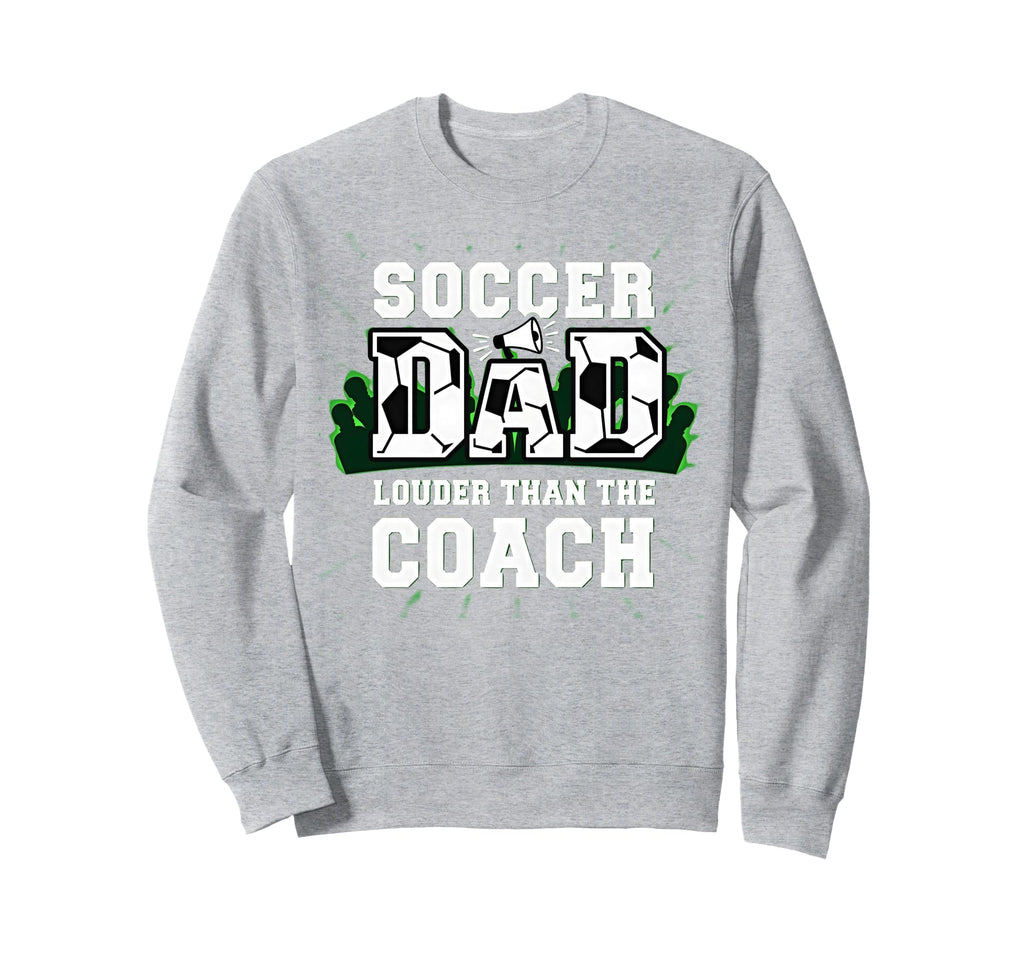 Soccer Dad Louder Than Coach Sweatshirt - Fun Novelty Design for Adults