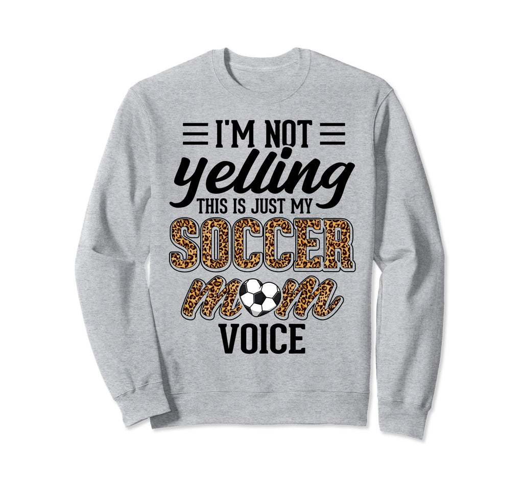 Im Not Yelling This Is My Soccer Mom Sweatshirt - Custom Art Print Unisex
