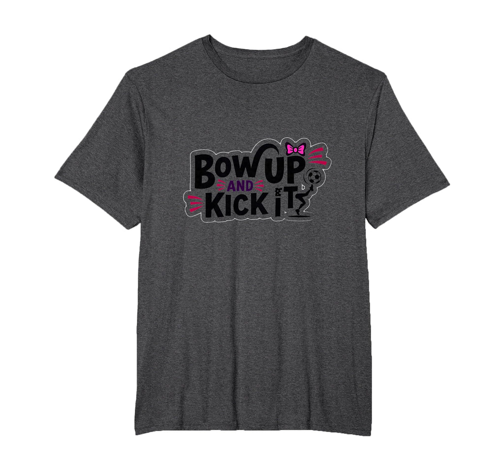 Bow Up Kick It Soccers Motivational T-Shirt - Custom Art Print Unisex