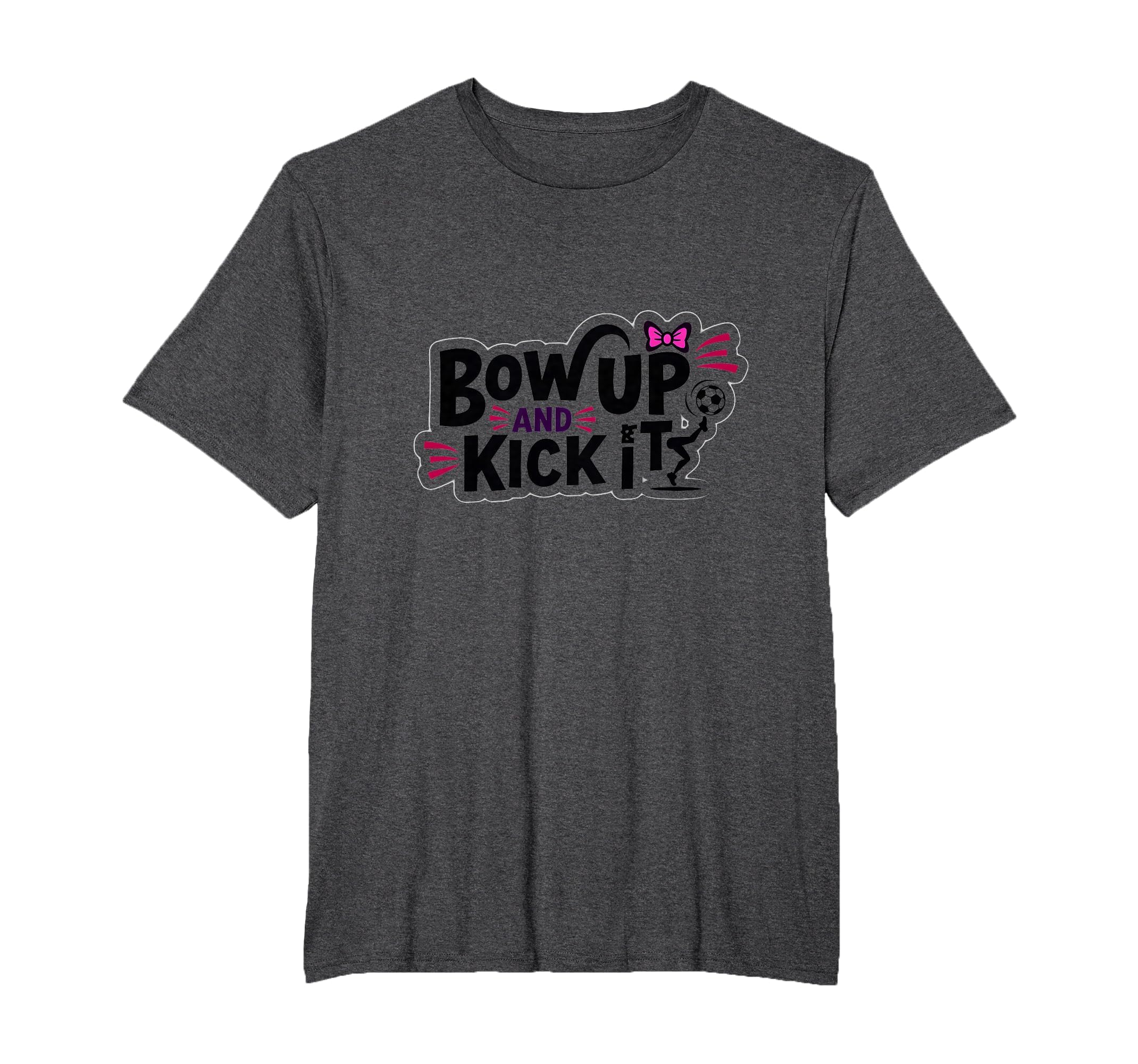 Bow Up Kick It Soccers Motivational T-Shirt - Trendy Graphic Men Women